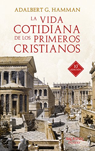 Vida cotidiana de Los Primeros Cristiano: Un apasionante viaje por nuestras raíces: 37 (Arcaduz nº 37)