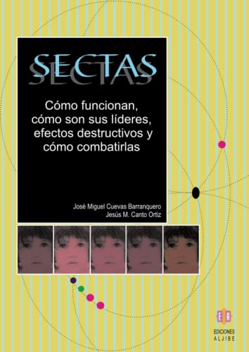 Sectas: Cómo funcionan, cómo son sus líderes, efectos destructivos y cómo combatirlas (PSICOLOGIA)