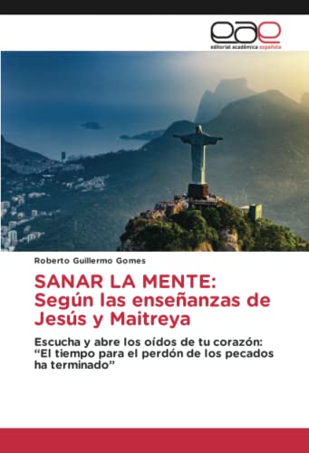 SANAR LA MENTE: Según las enseñanzas de Jesús y Maitreya: Escucha y abre los oídos de tu corazón: “El tiempo para el perdón de los...