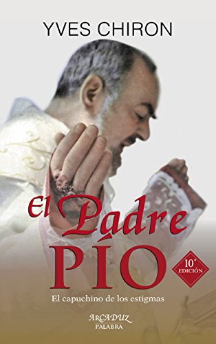 Padre Pio, El (nueva ed.) Palabra: El capuchino de los estigmas: 87 (Arcaduz nº 87)