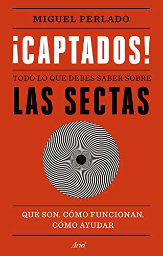 ¡Captados!: Todo lo que debes saber sobre las sectas. Qué son, cómo funcionan, cómo ayudar (Ariel)